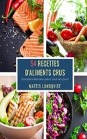 54 Recettes D'Aliments Crus: Des plats délicieux pour tous les jours