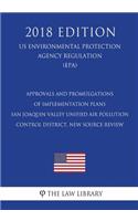 Approvals and Promulgations of Implementation Plans - San Joaquin Valley Unified Air Pollution Control District, New Source Review (US Environmental Protection Agency Regulation) (EPA) (2018 Edition)