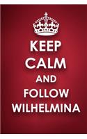 Keep Calm And Follow Wilhelmina: Wilhelmina Diary Journal Notebook