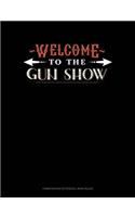 Welcome to the Gun Show: Composition Notebook: Wide Ruled(788 Composition Notebook: Wide Ruled)
