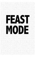 Feast Mode: A 6x9 Inch Matte Softcover Notebook Journal with 120 Blank Lined Pages and a Funny Foodie Cover Slogan