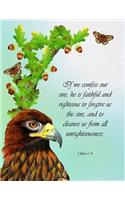 If we confess our sins he is faithful and righteous to forgive us the sins and to cleanse us from all unrighteousness. 1 John 1: 9
