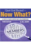 I Just Got Elected, Now What? a New Union Officer's Handbook 3rd Edition