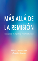Más Allá de la Remisión Palabras de Aliento Para Renacer