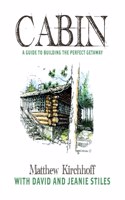 Cabin: A Guide to Building the Perfect Getaway