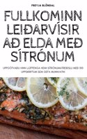 Fullkominn Leiðarvísir Að Elda Með Sítrónum