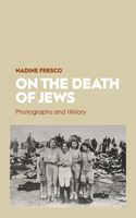 On the Death of Jews: Photographs and History