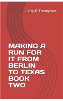Making a Run for It from Berlin to Texas Book Two