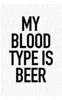My Blood Type Is Beer: A 6x9 Inch Matte Softcover Journal Notebook with 120 Blank Lined Pages and a Funny Beer Drinking Cover Slogan