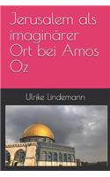 Jerusalem ALS Imaginärer Ort Bei Amos Oz