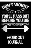 Don't Worry You'll Pass Out Before You Die: Workout Journal