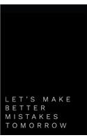 Let's Make Better Mistakes Tomorrow: 110-Page Blank Journal Office Gag Gift