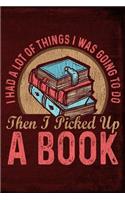 I Had a Lot of Things I Was Going to Do Then I Picked Up a Book