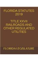 Florida Statutes 2019 Title XXVII Railroads and Other Regulated Utilities