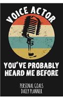 Voice Actor You've Probably Heard Me Before: Weekly & Daily Planner for a Voice Actor or Actress