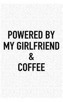 Powered by My Girlfriend and Coffee: A 6x9 Inch Matte Softcover Journal Notebook with 120 Blank Lined Pages and a Funny Caffeine Loving Cover Slogan