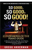 So Good, So Good, So Good! Confessions of the Piano Dude