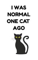 I Was Normal One Cat Ago: A Lined Journal and/or Notebook for Cat Lovers - 6 x 9 Inches - 120 Pages