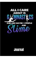 All I Care about Is Gymnastics and Like Maybe 3 People and Slime Journal: 100 Pages Notebook 6x9 Blank Line