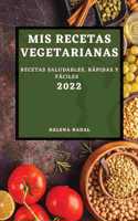 MIS Recetas Vegetarianas 2022: Recetas Saludables, Rápidas Y Fáciles