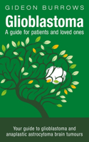 Glioblastoma - A Guide for Patients and Loved Ones