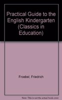 Practical Guide to the English Kindergarten: (Classics in Education)