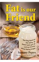 Fat is our Friend