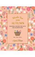 Made for You: Autumn: Recipes for gifts and celebrations
