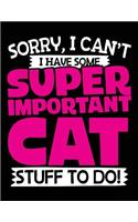 Sorry, I Can't I Have Some Super Important Cat Stuff to Do!