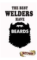 The Best Welders Have Beards Sketchbook: Journal, Drawing and Notebook Gift for Bearded Welding, Metal Joints, Welded Junction, Welds