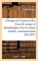 Clinique de Contrexéville. Gravelle Urique Et Phosphatique Chez Le Même Malade, Communication: Société de Médecine de Paris
