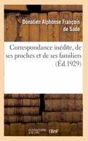 Correspondance Inédite, de Ses Proches Et de Ses Familiers