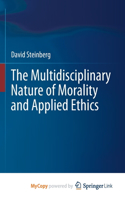 The Multidisciplinary Nature of Morality and Applied Ethics