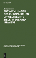 Entwicklungen des europäischen Umweltrechts - Ziele, Wege und Irrwege