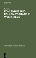 Kohlennot Und Kohlen-Vorräte Im Weltkriege: (2 Kriegsgeographische Zeitbilder)