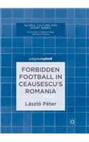 Forbidden Football in Ceausescu's Romania