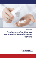 Production of Anticancer and Antiviral Peptide-Fusion Proteins