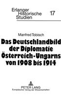 Das Deutschlandbild Der Diplomatie Oesterreich-Ungarns Von 1908 Bis 1914