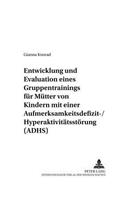 Entwicklung Und Evaluation Eines Gruppentrainings Fuer Muetter Von Kindern Mit Einer Aufmerksamkeitsdefizit-/Hyperaktivitaetsstoerung (Adhs)