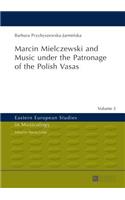 Marcin Mielczewski and Music under the Patronage of the Polish Vasas