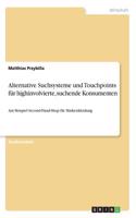 Alternative Suchsysteme und Touchpoints für highinvolvierte, suchende Konsumenten