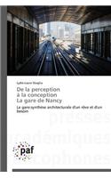 de la Perception À La Conception La Gare de Nancy: (Omn.Pres.Franc.)