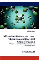 Algan/Gan Heterostructures: Fabrication and Electrical Characterization