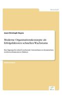 Moderne Organisationskonzepte als Erfolgsfaktoren schnellen Wachstums: Ihre Eignung für schnell wachsende Unternehmen in dynamischen, wettbewerbsintensiven Märkten(German)