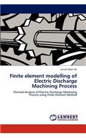 Finite element modelling of Electric Discharge Machining Process