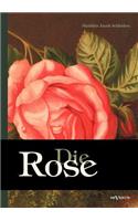 Die Rose: Geschichte und Symbolik in ethnographischer und kulturhistorischer Beziehung: Mit einem chromolithographierten Titelbild und sieben Figuren in Holzs(German)