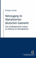 Netzzugang im liberalisierten deutschen Gasmarkt