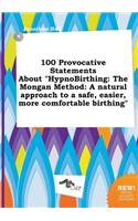 100 Provocative Statements about Hypnobirthing