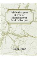 Jubilé d'Argent Et d'Or de Monseigneur Paul Larocque
