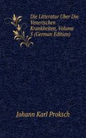 Die Litteratur Uber Die Venerischen Krankheiten, Volume 5 (German Edition)